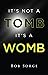 It's Not a Tomb It's a Womb