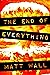 The End of Everything by Matt Wall