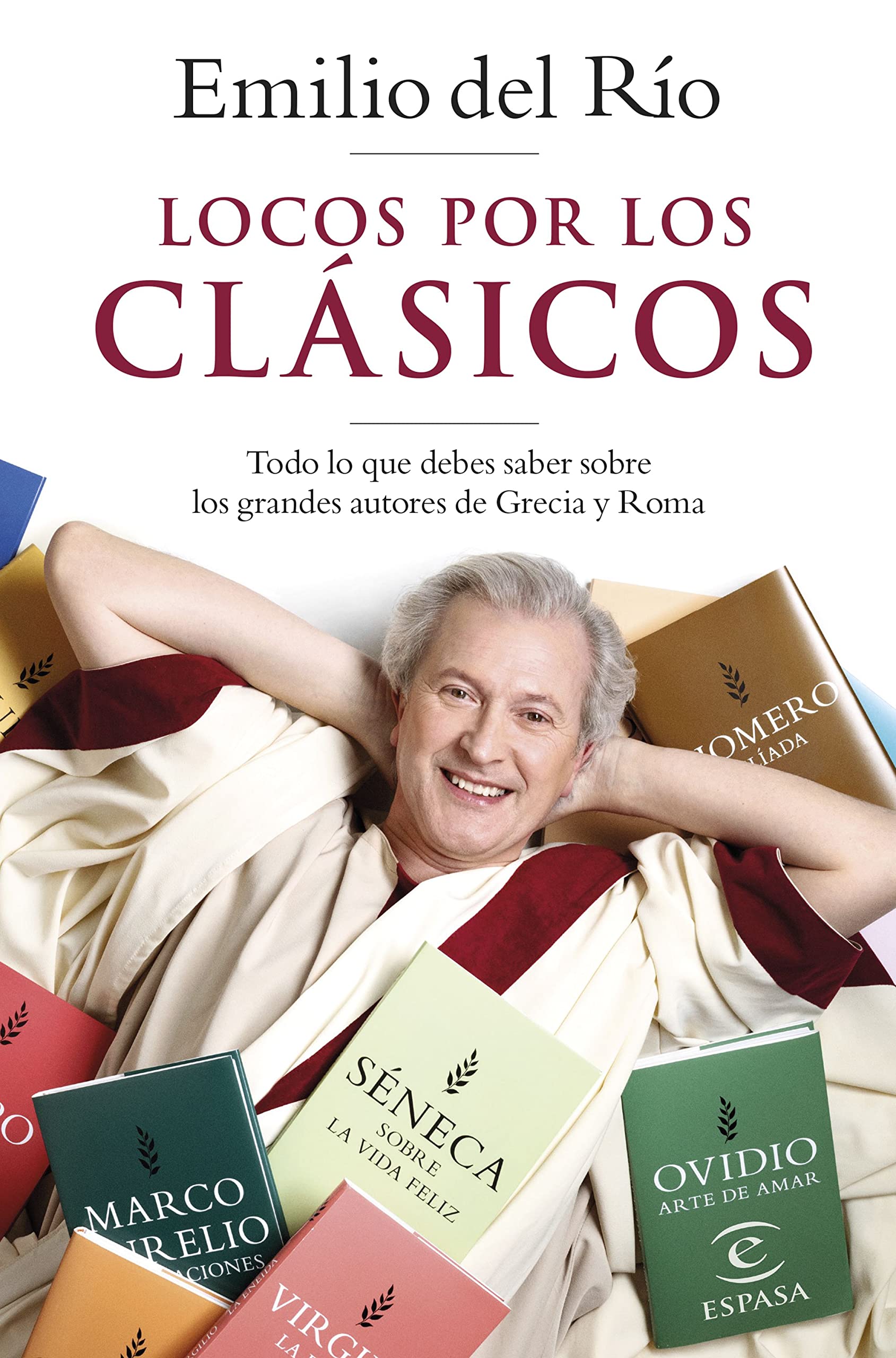 Portada de Locos por los clásicos: Todo lo que debes saber sobre los grandes autores de Grecia y Roma, de Emilio del Río Sanz