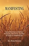 Manifesting: Sacred Teachings on Spiritual Prosperity, Abundance, and How to Create an Awakened Life