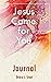 Jesus Came for You Journal by Debra L. Stout