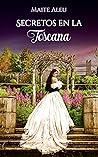 Secretos en la Toscana: Romance, pasión e intriga en época victoriana Secretos en la Toscana: Romance, pasión e intriga en época victoriana