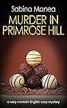 Murder in Primrose Hill: a very moreish English cozy mystery (The Lucia Steer London mysteries Book 4) Murder in Primrose Hill: a very moreish English cozy mystery (The Lucia Steer London mysteries Book 4)