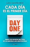 Cada día es el primer día: Todos los secretos del éxito de las empresas más innovadoras (Spanish Edition) Cada día es el primer día: Todos los secretos del éxito de las empresas más innovadoras (Spanish Edition)