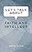 Let's Talk about Faith and Intellect