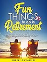 Fun Things to do in Retirement by Robert Cavaliere
