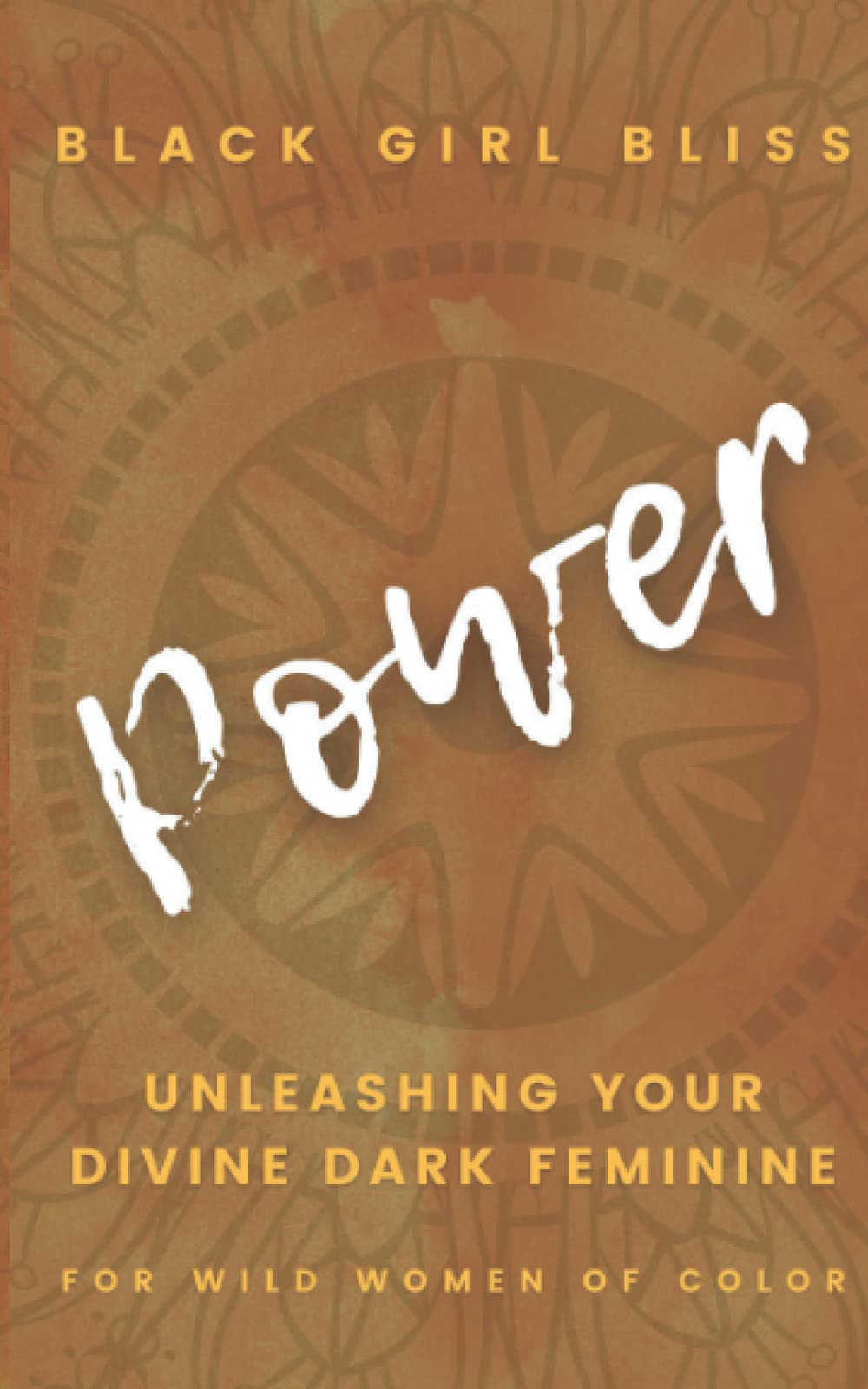 Power: Unleashing Your Divine Dark Feminine for Wild Women of Color (Paperback)