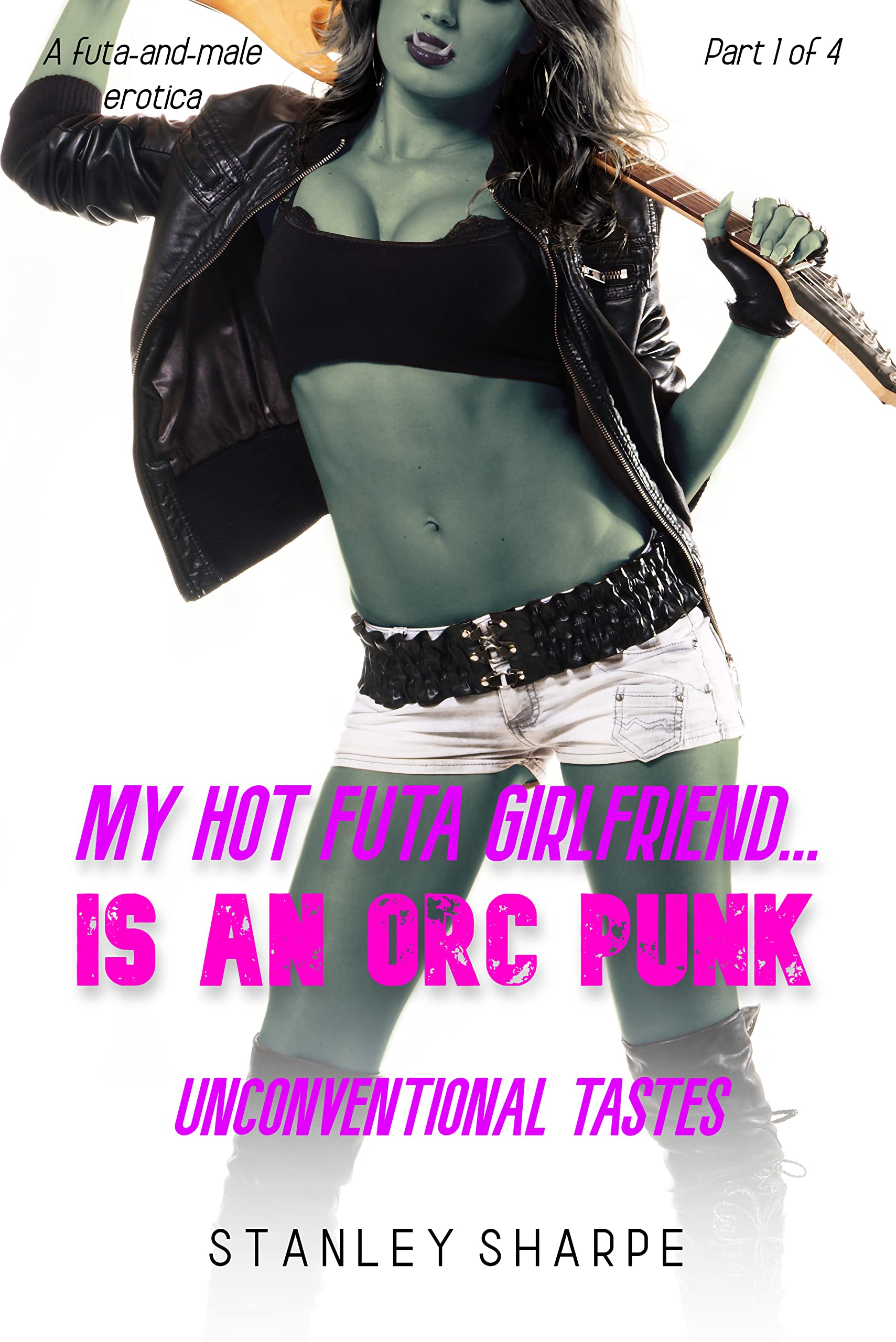 My Hot Futa Girlfriend... Is an Orc Punk: Unconventional Tastes (Kindle Edition)