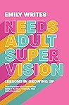 Needs Adult Supervision: Lessons in Growing Up