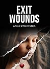 Exit Wounds by Annie O'Neill Stein