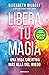 Libera tu magia: Una vida creativa más allá del miedo