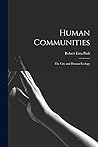 Human Communities; the City and Human Ecology Human Communities; the City and Human Ecology