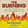 The Burning: Black Wall Street and the Tulsa Race Massacre of 1921 The Burning: Black Wall Street and the Tulsa Race Massacre of 1921