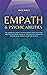 Empath & Psychic Abilities: The Essential Guide to Developing Your Intuition, Protecting Your Energy & Thriving as a Sensitive Person in an Overstimulating World