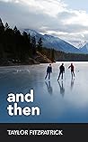 And Then by Taylor Fitzpatrick