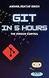 GIT IN 5 HOURS: GIT - Beginner To Intermediate