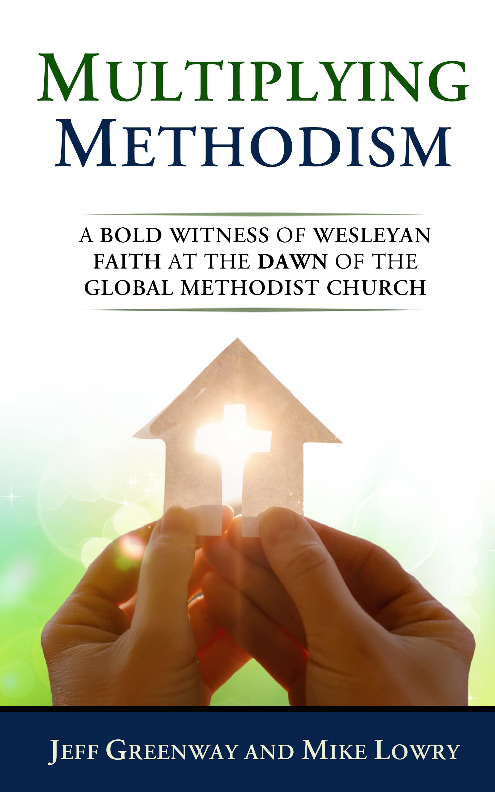 Multiplying Methodism: A Bold Witness of Wesleyan Faith at the Dawn of the Global Methodist Church (Kindle Edition)