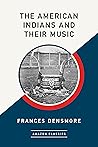 The American Indians and Their Music (AmazonClassics Edition) The American Indians and Their Music (AmazonClassics Edition)