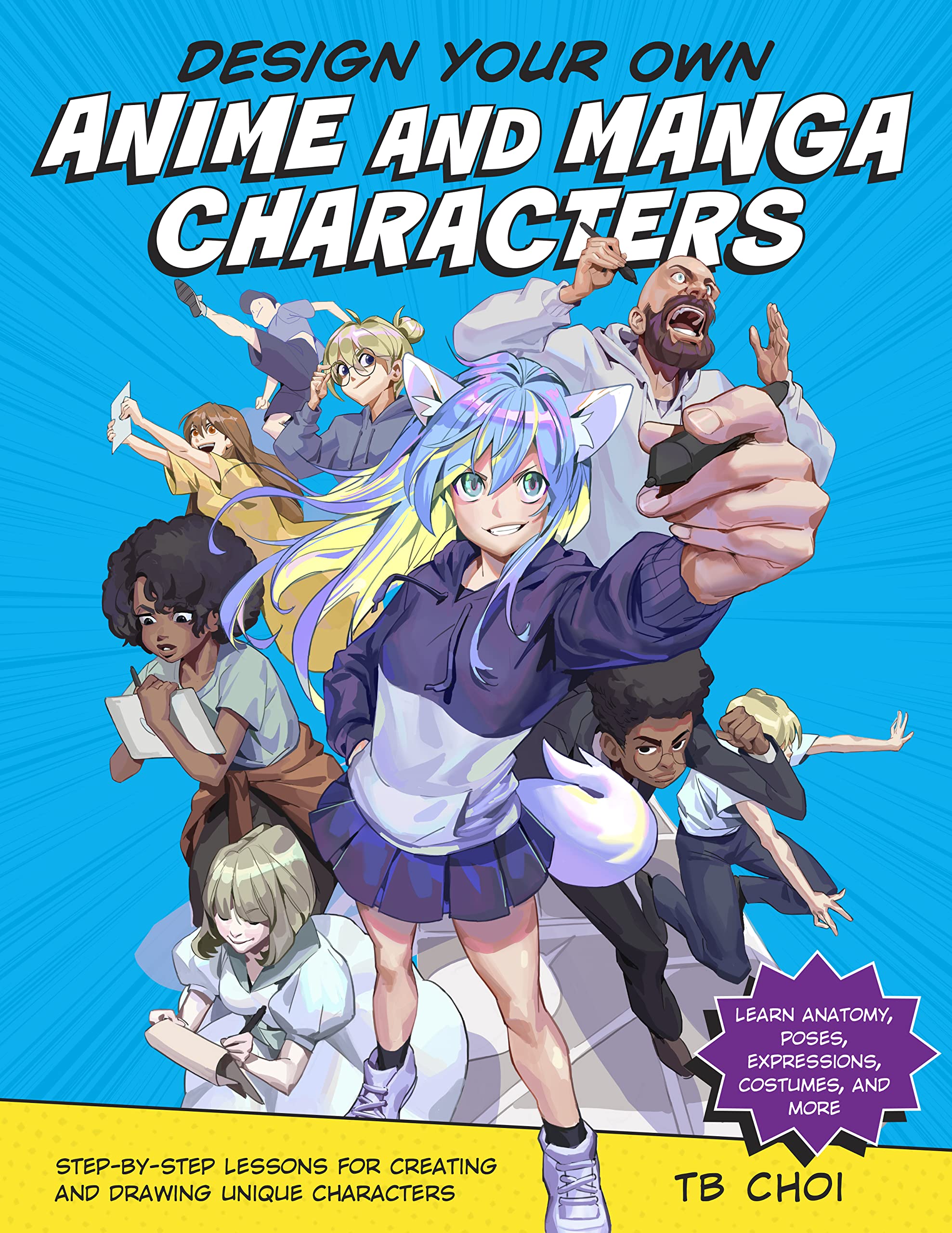 Design Your Own Anime and Manga Characters: Step-by-Step Lessons for Creating and Drawing Unique Characters - Learn Anatomy, Poses, Expressions, Costumes, and More (Kindle Edition)