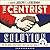 The Centrist Solution: How We Made Government Work and Can Make It Work Again