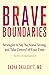 Brave Boundaries: Strategies to Say No, Stand Strong, and Take Control of Your Time: The Key to Living Empowered