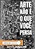 Arte não é o que você pensa