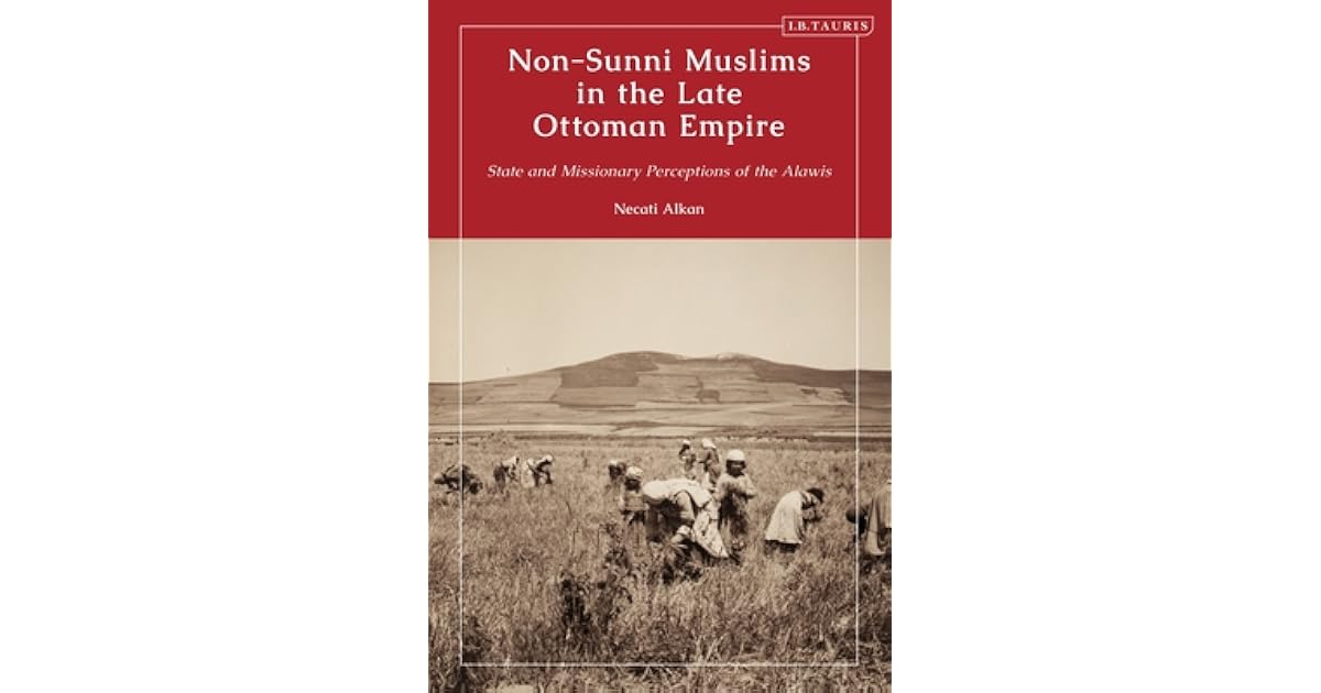 NonSunni Muslims in the Late Ottoman Empire State and Missionary Perceptions of the Alawis by
