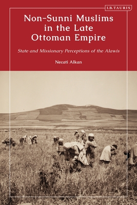 Non-Sunni Muslims in the Late Ottoman Empire: State and Missionary Perceptions of the Alawis