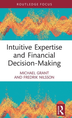 Intuitive Expertise and Financial Decision-Making (Routledge Focus on Accounting and Auditing)