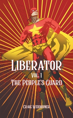 Liberator: The People's Guard: Vol. 1 State Sponsored Hero