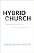 Hybrid Church: Rethinking the Church for a Post-Christian Digital Age