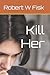 Kill Her