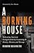 A Burning House: Redeeming American Evangelicalism by Examining Its History, Mission, and Message