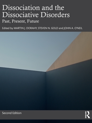 Dissociation and the Dissociative Disorders: Past, Present, Future (Paperback)