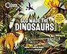 God Made the Dinosaurs: Full of Dinotastic Illustrations and Facts