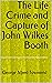 The Life Crime and Capture of John Wilkes Booth