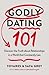 Godly Dating 101 by Tovares Grey
