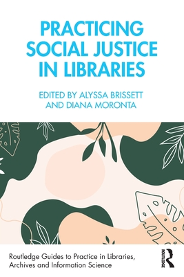 Practicing Social Justice in Libraries (Routledge Guides to Practice in Libraries, Archives and Information Science)