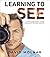Learning to See: A Photogra...