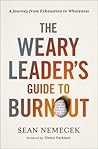The Weary Leader’s Guide to Burnout: A Journey from Exhaustion to Wholeness