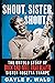Shout, Sister, Shout! by Gayle F. Wald