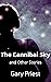 The Cannibal Sky and Other Stories by Gary Priest