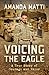 Voicing the Eagle: A True Story of Courage and Valor