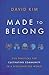 Made to Belong: Five Practices for Cultivating Community in a Disconnected World