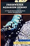 Freshwater Aquarium Shrimp: 15 Types Of Freshwater Aquarium Shrimp You Need To See Freshwater Aquarium Shrimp: 15 Types Of Freshwater Aquarium Shrimp You Need To See