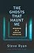 The Ghosts That Haunt Me: M...