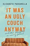 It Was an Ugly Couch Anyway by Elizabeth Passarella