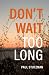 Don't Wait Too Long by Paul V. Stutzman