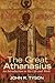 The Great Athanasius by John R. Tyson