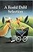 A Roald Dahl Selection by Roald Dahl